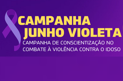 Junho Violeta: mês de conscientização ao combate da violência contra o idoso